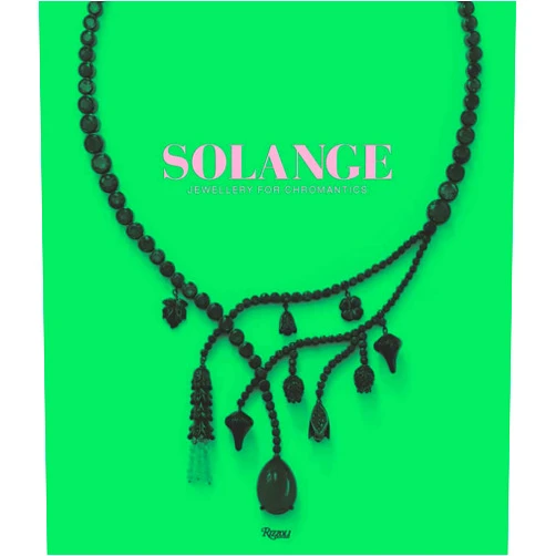 Clare Phillips,SOLANGE AZAGURY-PARTRIDGE,Ruth Peltason Solange: Jewellery for Chromantics