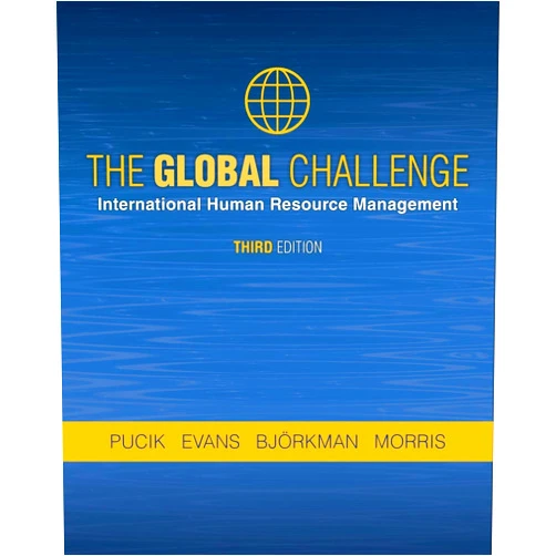 Vladimir Pucik,Paul Evans,Ingmar Bjorkman,Shad Morris The Global Challenge: International Human Resource Management