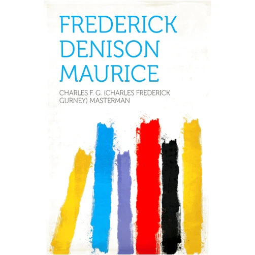 Masterman,Charles F. G. (Charles Frederick Gurney) Frederick Denison Maurice