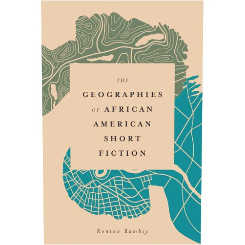 Kenton Rambsy The Geographies of African American Short Fiction (Margaret Walker Alexander Series in African American Studies)