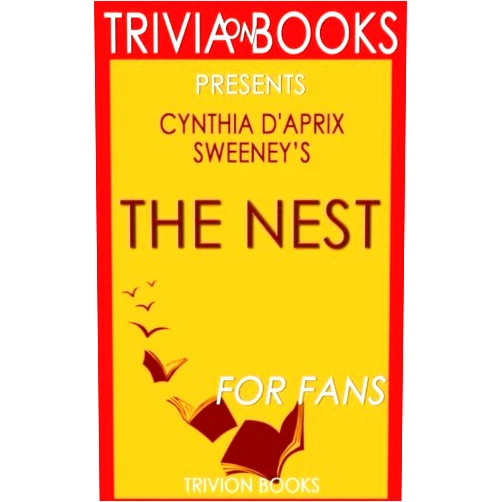 Trivion Books Trivia: The Nest: A Novel By Cynthia D'Aprix Sweeney (Trivia-On-Books)