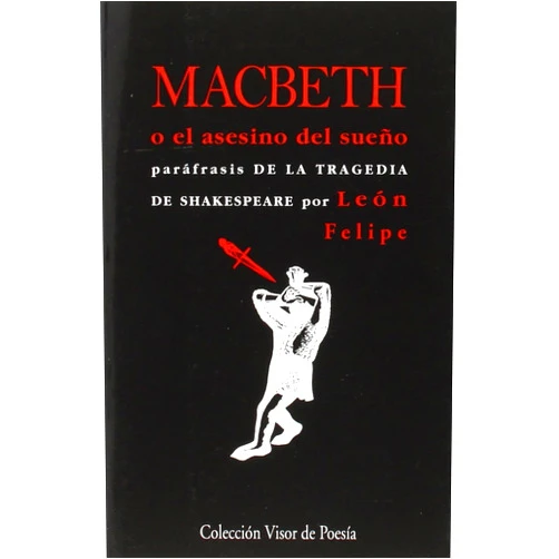 Spanish Edition by León Felipe (Author, Translator, Contributor) Macbeth o el asesino del sueño: Paráfrasis de la tragedia