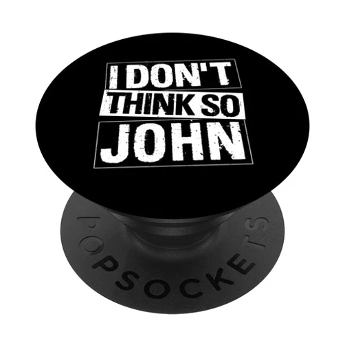 Funny Quote Designs I Don't Think SO John Funny Quote PopSockets Adhesive PopGrip