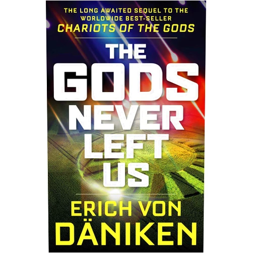 Erich von Däniken The Gods Never Left Us: The Long Awaited Sequel to the Worldwide Best-seller Chariots of the Gods