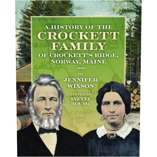 Jennifer Wixson,Yvette Young A History of the Crockett Family of Crockett's Ridge, Norway, Maine