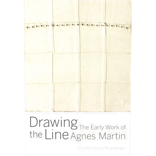 By Christina Bryan Rosenberger (Author) Drawing the Line: The Early Work of Agnes Martin
