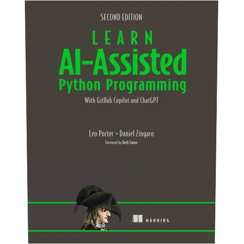Leo Porter,Daniel Zingaro Learn AI-Assisted Python Programming, Second Edition: With GitHub Copilot and ChatGPT