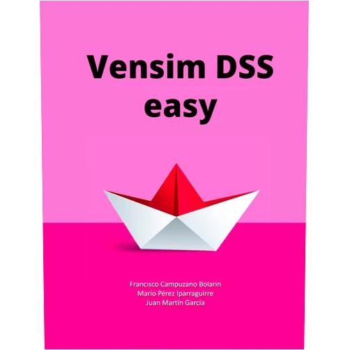 Juan Martín García,Francisco Campuzano Bolarín,Mario Pérez Iparraguirre Vensim DSS easy: Simulation models based on System Dynamics. Guide with practical examples. (System Dynamics Modeling with Vensim)