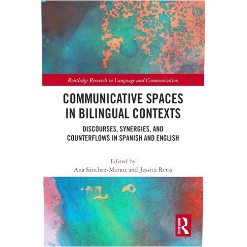 Ana Sánchez-Muñoz,Jessica Retis Communicative Spaces in Bilingual Contexts (Routledge Research in Language and Communication)