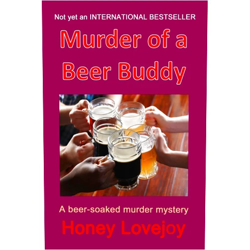Honey Lovejoy,Larry Chizak,Dick Domann,Clay Gish,Bill Jansen,Millard Johnson,Mark Newhouse,Dick Walsh Murder of a Beer Buddy: A Humorous Beer-Soaked Murder Mystery
