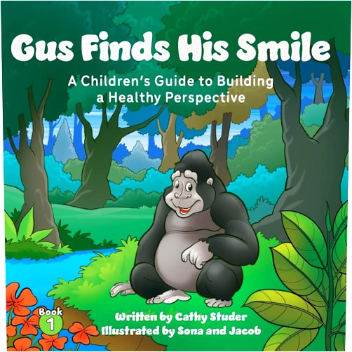 Cathy Studer Gus Finds His Smile: A Children's Guide to Building a Healthy Perspective (The Adventures of Gus and Pasha)