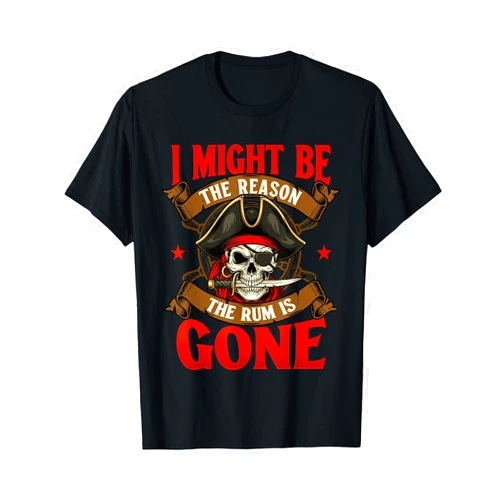 Funny Pirate Shirts I Might Be The Reason The Rum is Gone - Buccaneer Pirate T-Shirt