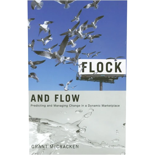 Grant David McCracken Flock and Flow: Predicting and Managing Change in a Dynamic Marketplace