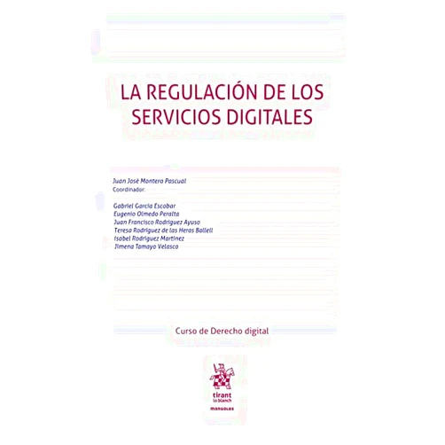 Spanish Edition by Juan José Montero Pascual (Author), Isabel RODRÍGUEZ MARTÍNEZ (Author), Teresa Rodríguez de las Heras Ballell (Author), Eugenio Olmedo Peralta (Author), Juan Francisco Rodríguez Ayuso (Author), Gabriel García Escobar (Author), Jimena Tamayo Velasco (Author) & 5 more La regulación de los servicios digitales
