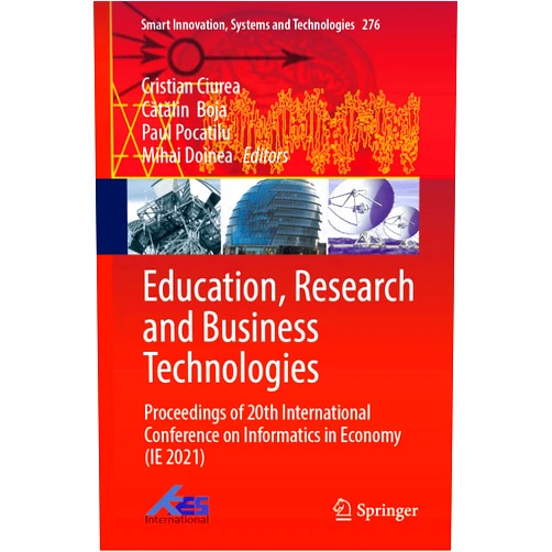 Cristian Ciurea,Cătălin Boja,Paul Pocatilu,Mihai Doinea Education, Research and Business Technologies: Proceedings of 20th International Conference on Informatics in Economy (IE 2021) (Smart Innovation, Systems and Technologies, 276)