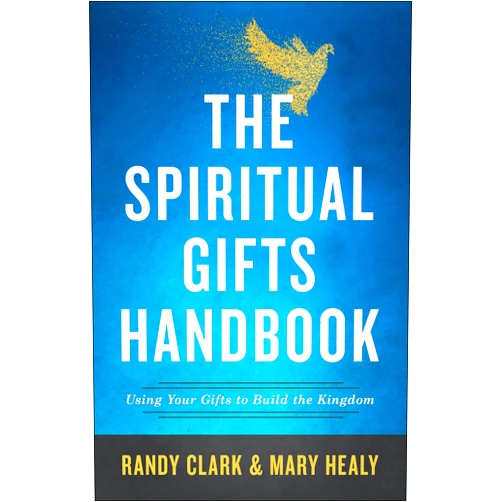 Randy Clark,Mary Healy The Spiritual Gifts Handbook: Using Your Gifts to Build the Kingdom