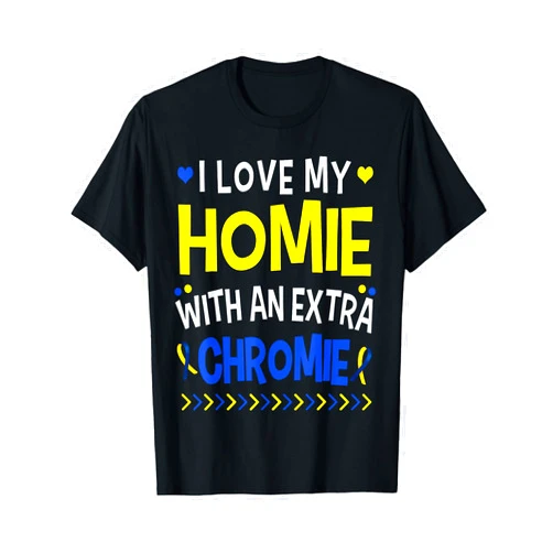 Down syndrome awareness gift trisomy warrior I love my homie with an extra chromie dad mom kids T-Shirt