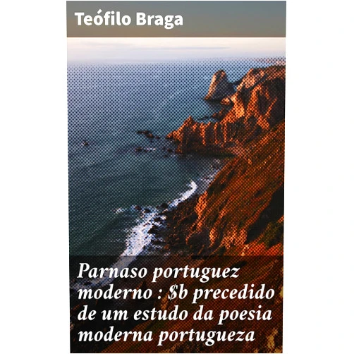 Portuguese Edition by Teófilo Braga (Author) Format: Kindle Edition Parnaso portuguez moderno : precedido de um estudo da poesia moderna portugueza: Explorando a modernidade da poesia portuguesa pelo olhar crítico de Teófilo Braga (Portuguese Edition)