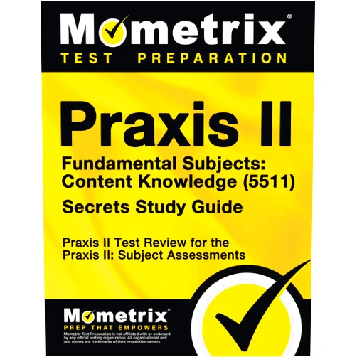 Praxis II Exam Secrets Test Prep Team Praxis II Fundamental Subjects: Content Knowledge (5511) Exam Secrets Study Guide: Praxis II Test Review for the Praxis II: Subject Assessments