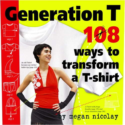 Megan Nicolay Generation T: 108 Ways to Transform a T-Shirt