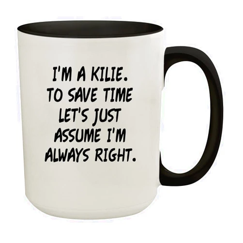 Molandra Products I'm A Kilie. To Save Time Let's Just Assume I'm Always Right. - 15oz Colored Inner & Handle Ceramic Coffee Mug, Black