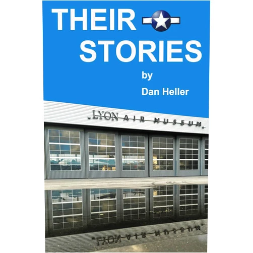 Dan Heller Their Stories: Tales of Military Service from the Docents of Lyon Air Museum