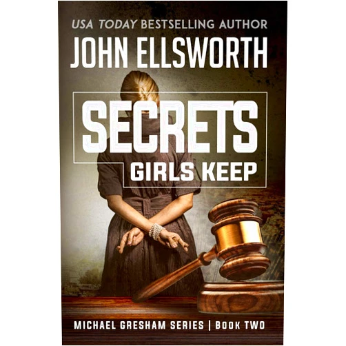 By John Ellsworth (Author) Secrets Girls Keep: Michael Gresham Legal Thriller Series Book Two