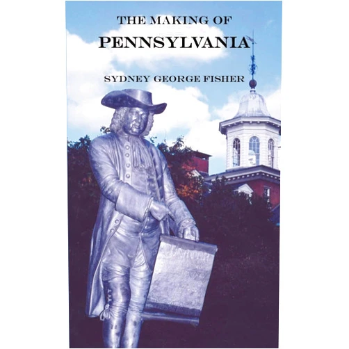 By Sydney George Fisher (Author) The Making of Pennsylvania