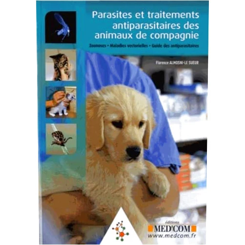 Florence Le Sueur-Almosni PARASITES ET TRAITEMENTS ANTIPARASITAIRES DESANIMAUX DE COMPAGNIE. ZOONOSES.MALA (0000)
