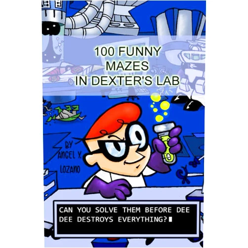 By ANGEL LOZANO (Author), JESUS ESPINOZA (Illustrator) 100 FUNNY MAZES IN DEXTER'S LAB: (MAZES FOR KIDS) (Mazes for kids (Workbook))