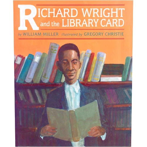William Miller,R. Gregory Christie Richard Wright and the Library Card