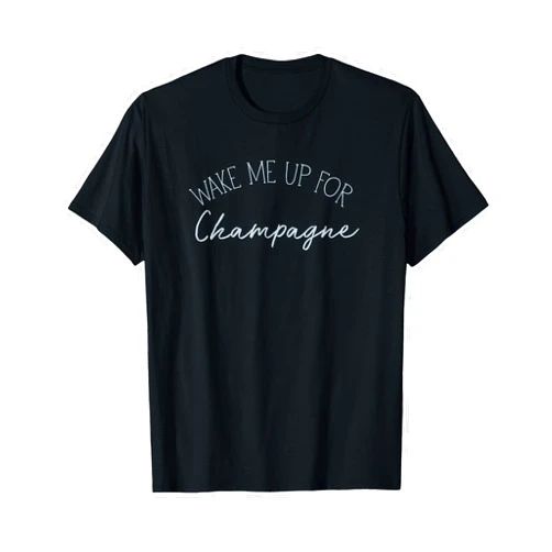 Wake Me Up For Champagne Clothing Co wake me up for champagne funny alcohol lover novelty gift T-Shirt