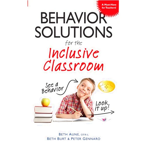 Beth Aune,Beth Burt,Peter Gennaro Behavior Solutions for the Inclusive Classroom: A Handy Reference Guide that Explains Behaviors Associated with Autism, Asperger's, ADHD, Sensory Processing Disorder, and other Special Needs
