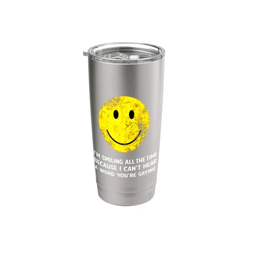InGENIUS Funny Sarcastic Emoticons Smiling Cant Hear A Word Funny Deaf Old People Joke Stainless Steel Insulated Tumbler