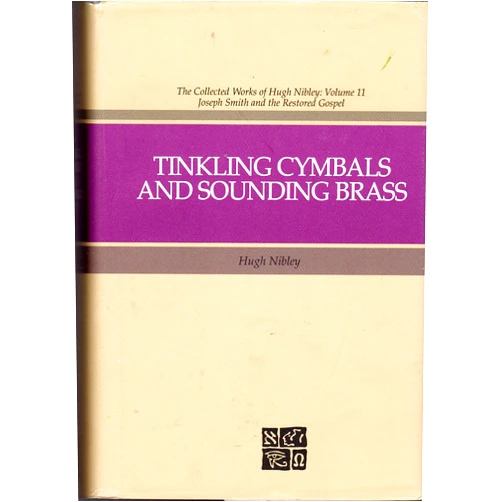 Hugh Nibley,David J. Whittaker Tinkling Cymbals and Sounding Brass: The Art of Telling Tales About Joseph Smith and Brigham Young (The Collected Works of Hugh Nibley)
