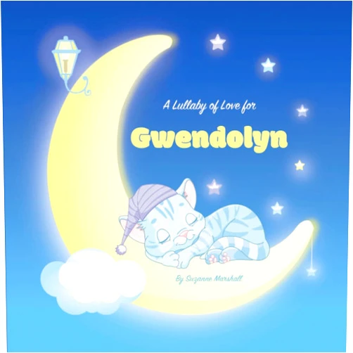 Suzanne Marshall A Lullaby of Love for Gwendolyn: Personalized Book with Your Child's Name & Bedtime Stories for Toddlers, Babies, Kids, Girls & Boys (1, 2, 3, 4, 5, ... Baby and Bedtime Books for Toddlers and Kids)