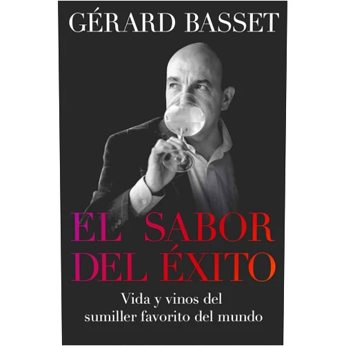Spanish Edition by Gérard Basset (Author), Raquel Senra Fernández (Translator) El sabor del éxito: Vida y vinos del sumiller favorito del mundo