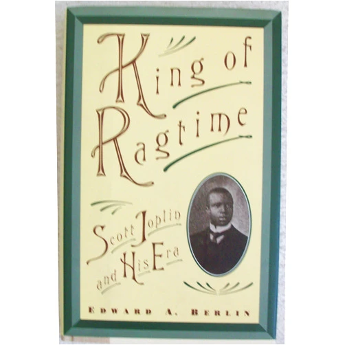 Edward A. Berlin King of Ragtime: Scott Joplin and His Era