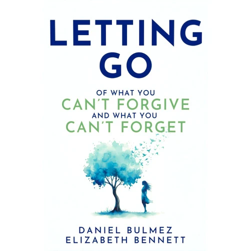 By Daniel Bulmez (Author) Letting Go: Of What You Can’t Forgive And What You Can’t Forget