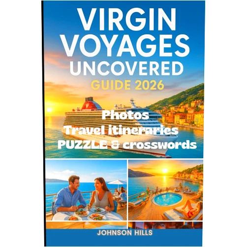 By Johnson Hills (Author) Virgin Voyages Uncovered Guide 2026: The Essential Traveler’s Handbook for Exploring Virgin Voyages’ Ships, Ports, Food Culture, and Onboard Experiences