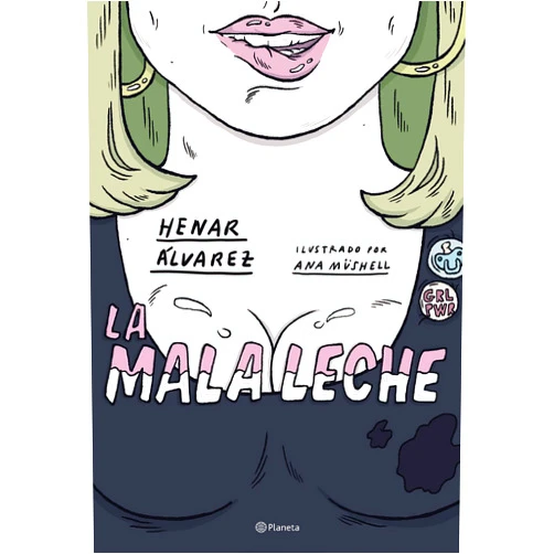 Henar Álvarez,Ana Müshell La mala leche: Ilustrado por Ana Müshell