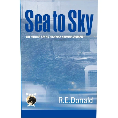 R E Donald,Hunter|Johnsen,Ingrid Könemann-Yarnell Sea to Sky: Ein Hunter Rayne Highway-Kriminalroman (German Edition)
