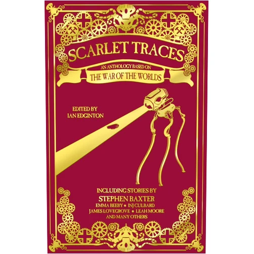 Stephen Baxter,INJ Culbard,Adam Roberts,Emma Beeby,James Lovegrove,Nathan Duck,Mark Morris,Dan Whitehead,Chris Roberson,Ian Edginton Scarlet Traces: An Anthology Based on The War of the Worlds