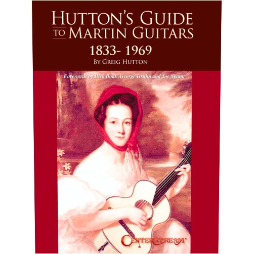 By Greig Hutton (Author) Hutton's Guide to Martin Guitars: 1833-1969 - by Greig Hutton with forewords by Dick Boak, George Gruhn, and Joe Spann