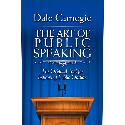Dale Carnegie Art of Public Speaking: The Original Tool for Improving Public Oration