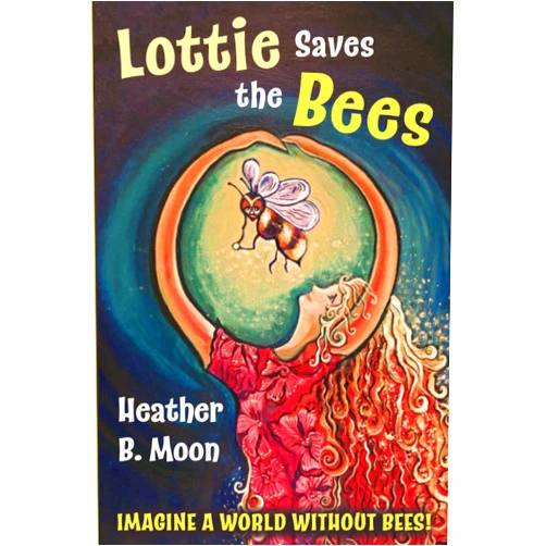 Heather B. Moon Lottie Saves the Bees: Imagine a world without bees! (Lottie Lovall: International Investigator)