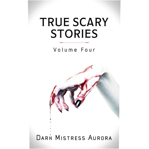 Dark Mistress Aurora True Scary Stories: Volume Four - Cursed Object: Real Horror Mystery With A Twist
