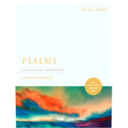 By Chris Tiegreen (Author) Psalms: A Devotional Commentary: See Your Worship with New Eyes (The See Series)