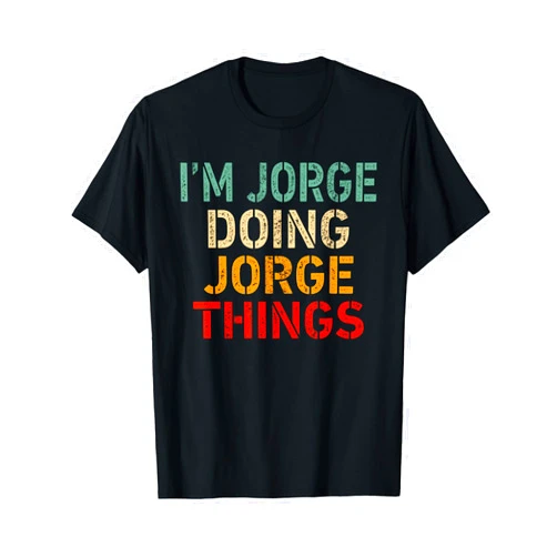 Sarcastic Birthday Lover First Name Text Joke Co. I'm JORGE Doing JORGE Things Funny Saying Birthday Christmas T-Shirt