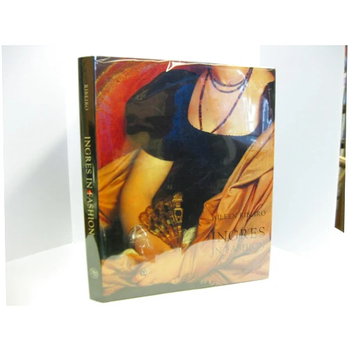 By Ms. Aileen Ribeiro (Author) Ingres in Fashion: Representations of Dress and Appearance in Ingres`s Images of Women